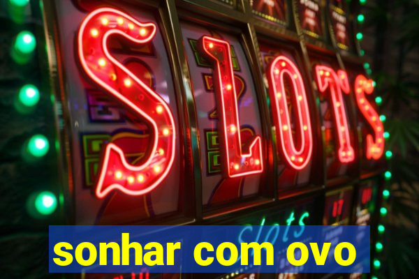 sonhar com ovo